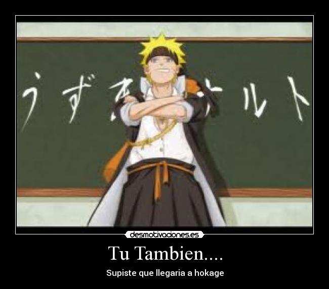 Tu Tambien.... - Supiste que llegaria a hokage