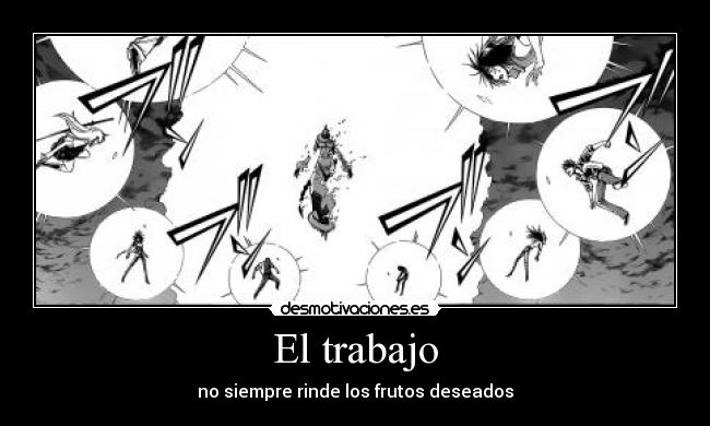 El trabajo - no siempre rinde los frutos deseados