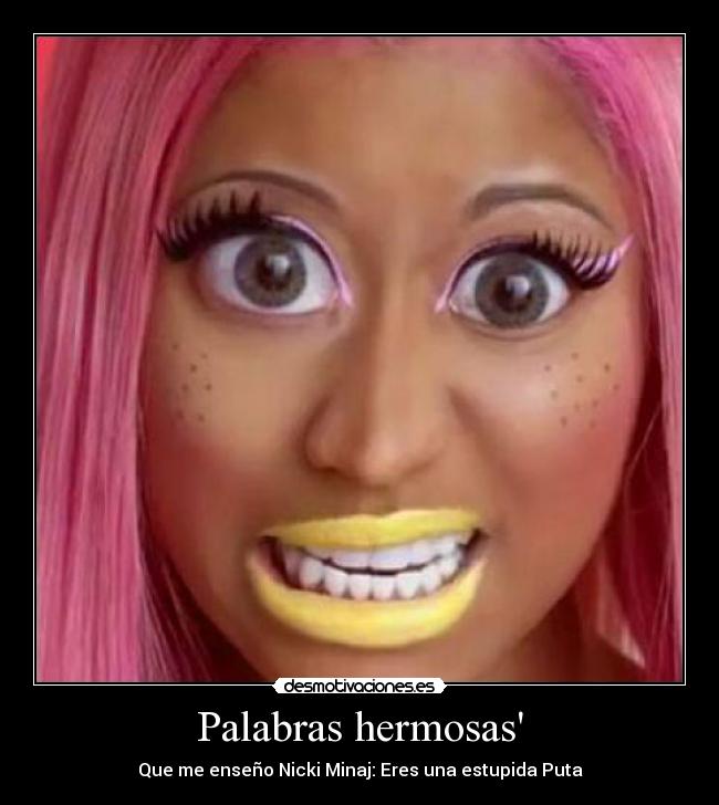 Palabras hermosas - Que me enseño Nicki Minaj: Eres una estupida Puta