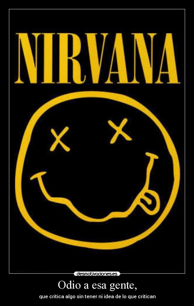 Odio a esa gente, - que critica algo sin tener ni idea de lo que critican
