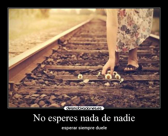 No esperes nada de nadie - 