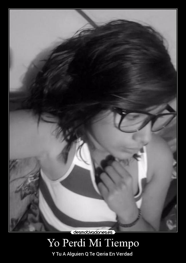 Yo Perdi Mi Tiempo - Y Tu A Alguien Q Te Qeria En Verdad 