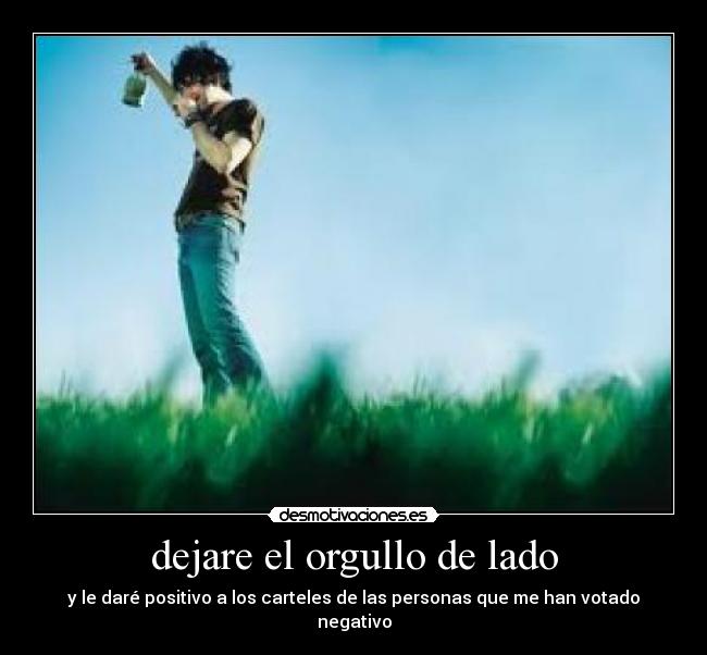 dejare el orgullo de lado - 