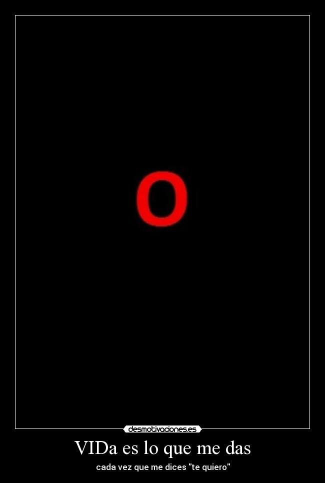 VIDa es lo que me das - cada vez que me dices te quiero