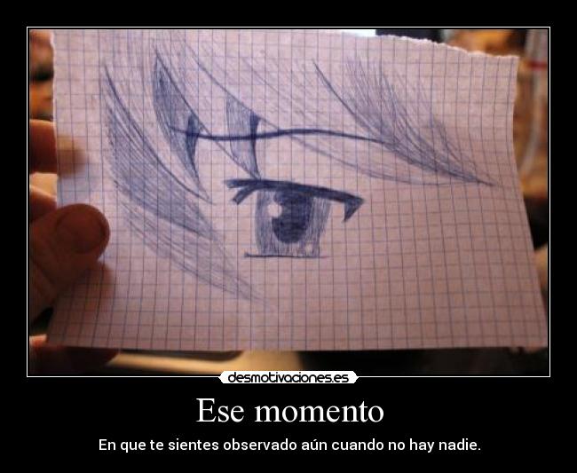 Ese momento - En que te sientes observado aún cuando no hay nadie.
