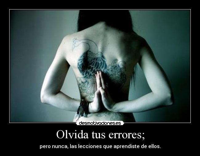 Olvida tus errores; -