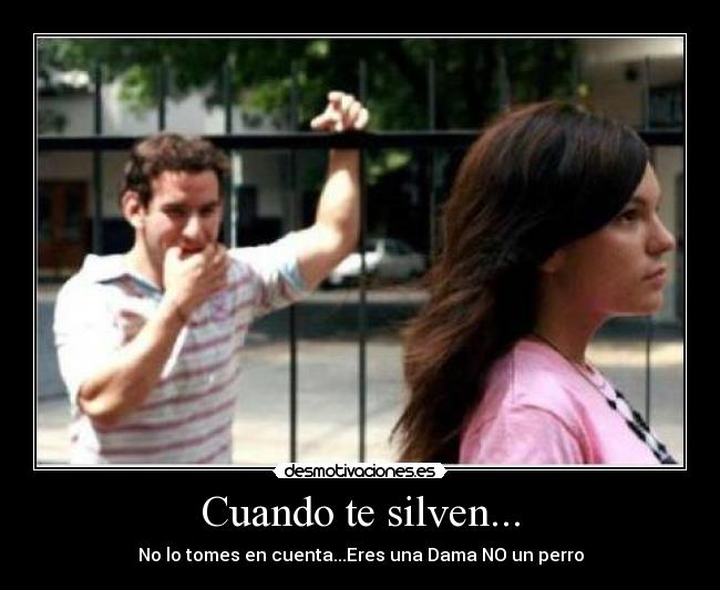 Cuando te silven... -