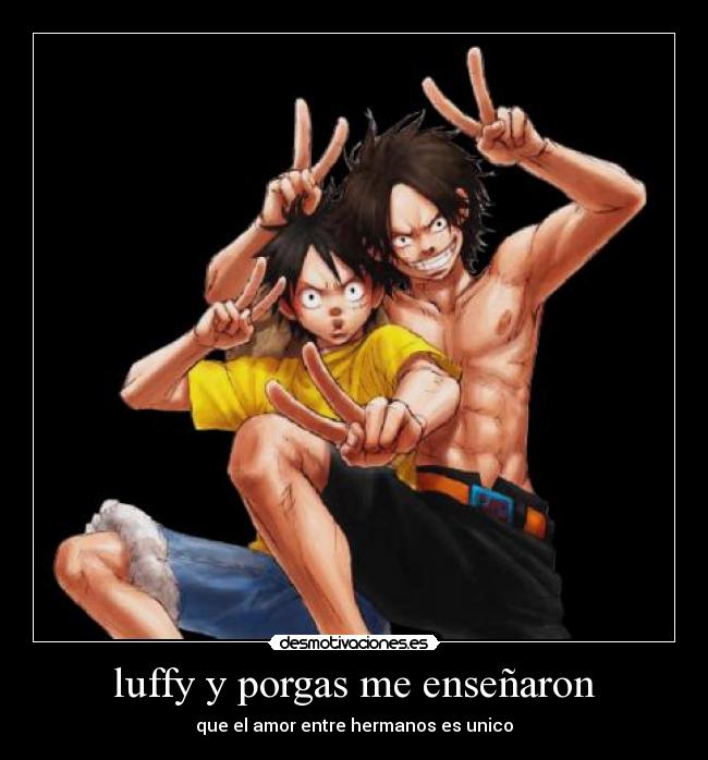 luffy y porgas me enseñaron - que el amor entre hermanos es unico