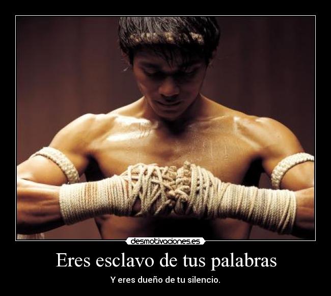 Eres esclavo de tus palabras - 