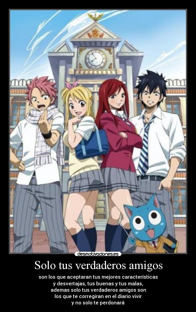 Solo tus verdaderos amigos - son los que aceptaran tus mejores características
y desvertajas, tus buenas y tus malas,
ademas solo tus verdaderos amigos son
los que te corregiran en el diario vivir
y no solo te perdonará
