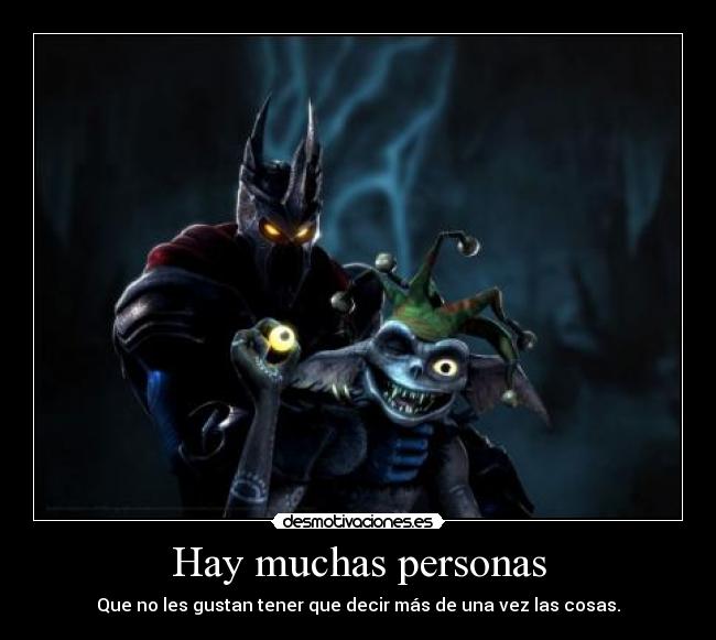 Hay muchas personas - Que no les gustan tener que decir más de una vez las cosas.