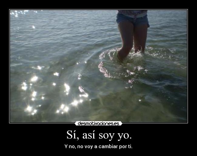 Sí, así soy yo. - 