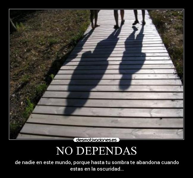 NO DEPENDAS -