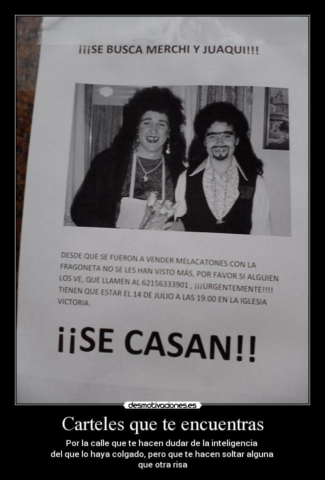 Carteles que te encuentras - Por la calle que te hacen dudar de la inteligencia
del que lo haya colgado, pero que te hacen soltar alguna
que otra risa