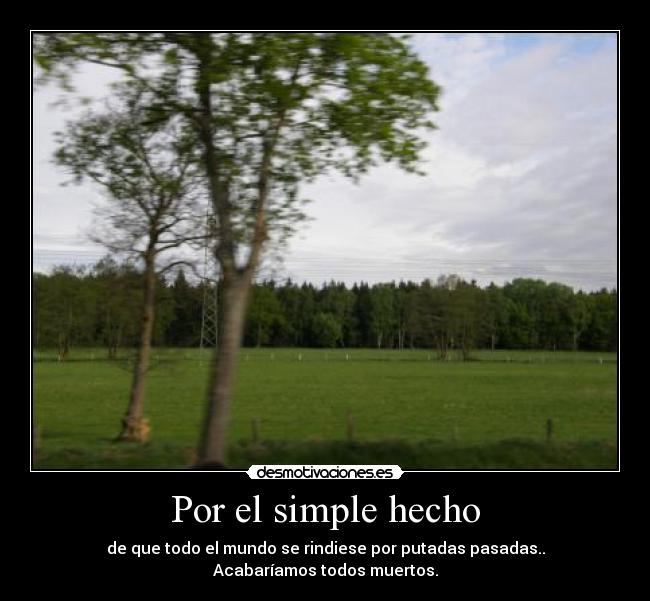 Por el simple hecho -