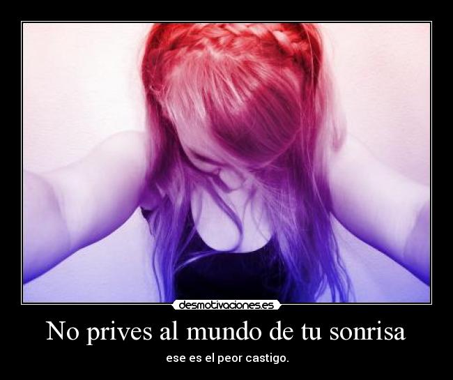No prives al mundo de tu sonrisa - 