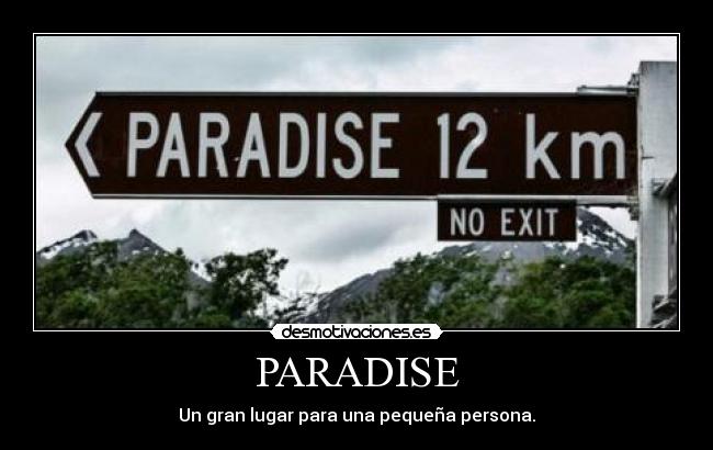 PARADISE - Un gran lugar para una pequeña persona.