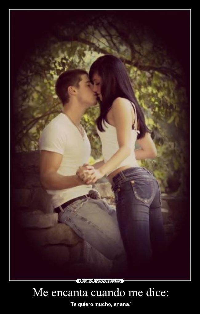 Me encanta cuando me dice: - Te quiero mucho, enana.