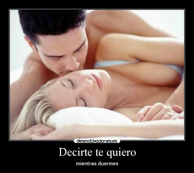 Decirte te quiero - mientras duermes