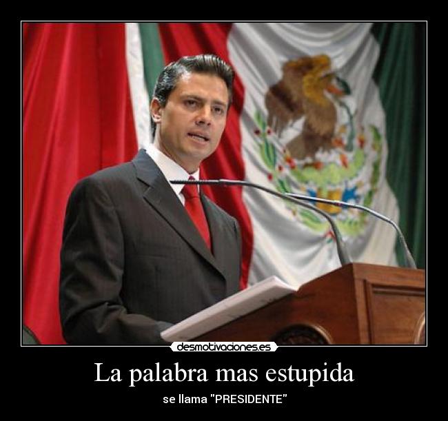 La palabra mas estupida - se llama PRESIDENTE
