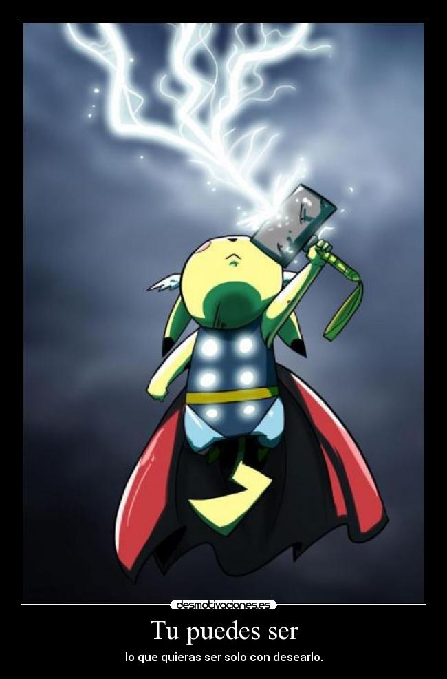 Tu puedes ser - lo que quieras ser solo con desearlo.