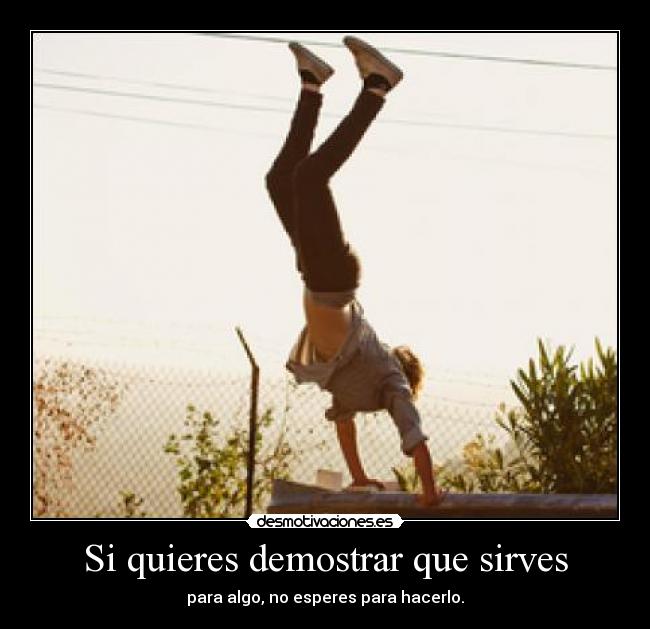 Si quieres demostrar que sirves - 