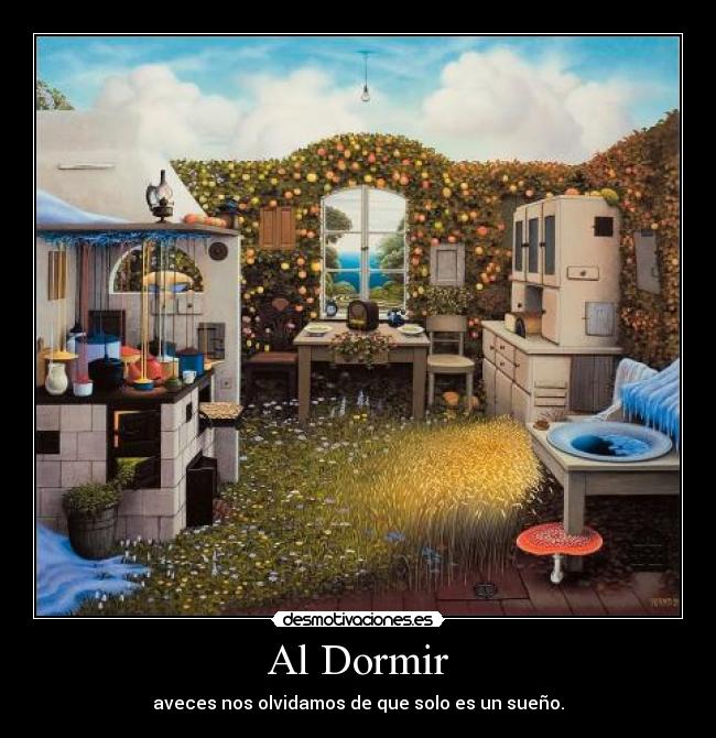 Al Dormir - aveces nos olvidamos de que solo es un sueño.