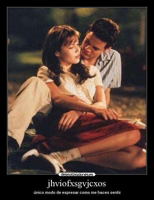 jhviofxsgvjcxos - único modo de expresar como me haces sentir