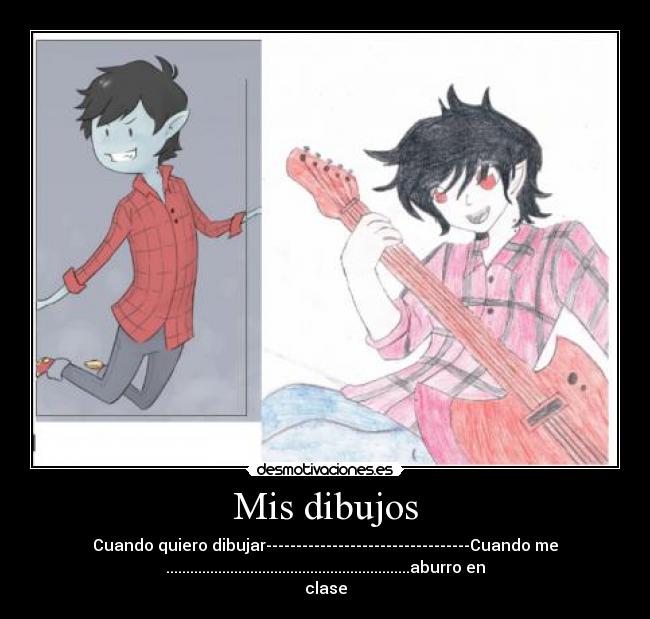 Mis dibujos - Cuando quiero dibujar----------------------------------Cuando me
.............................................................aburro en
clase