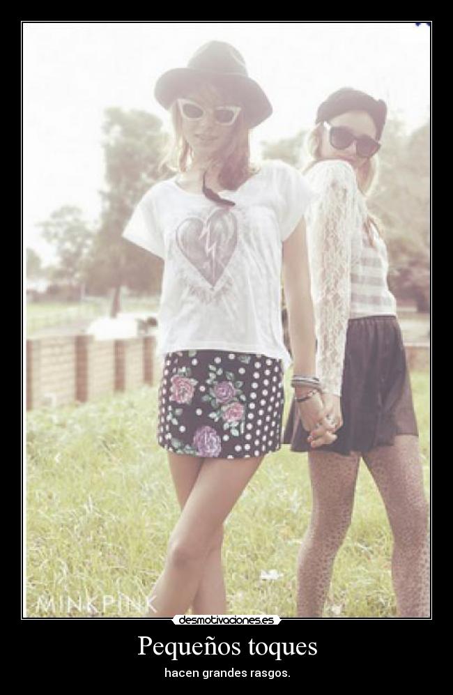 Pequeños toques - hacen grandes rasgos.