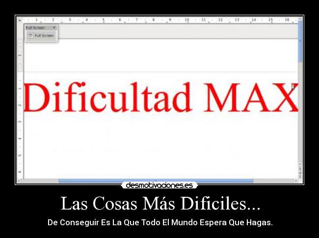 Las Cosas Más Dificiles... - De Conseguir Es La Que Todo El Mundo Espera Que Hagas.