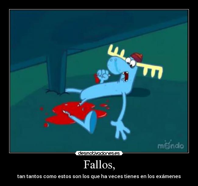 Fallos, - tan tantos como estos son los que ha veces tienes en los exámenes