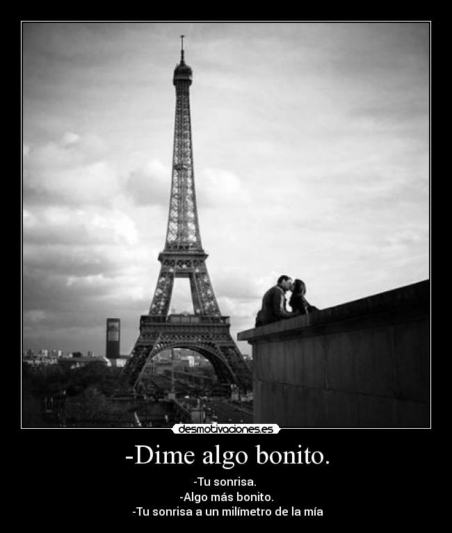 -Dime algo bonito. -