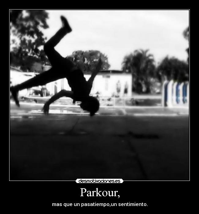 Parkour, - mas que un pasatiempo,un sentimiento.