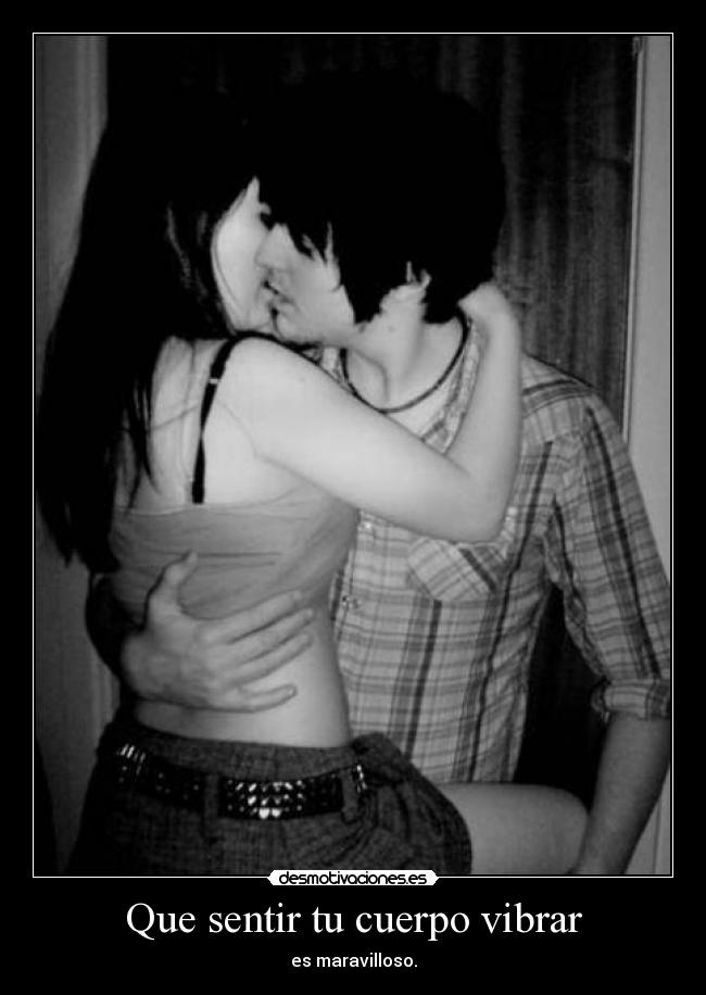 Que sentir tu cuerpo vibrar - es maravilloso.
