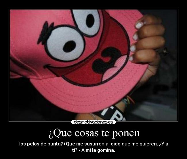 ¿Que cosas te ponen -
