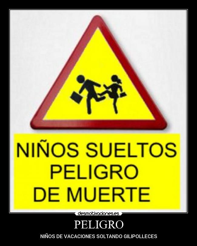 PELIGRO - NIÑOS DE VACACIONES SOLTANDO GILIPOLLECES