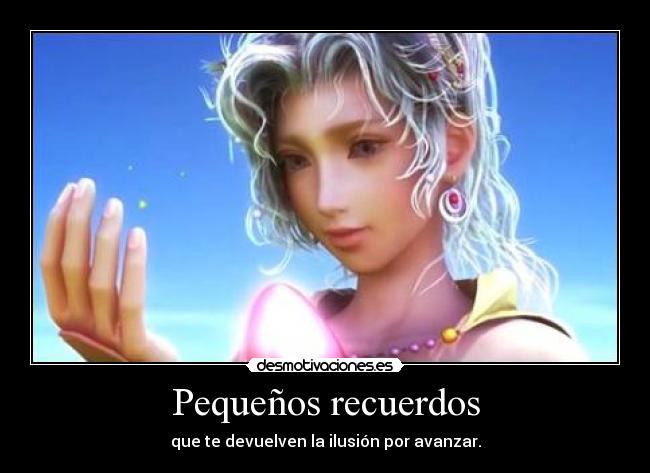 Pequeños recuerdos - que te devuelven la ilusión por avanzar.