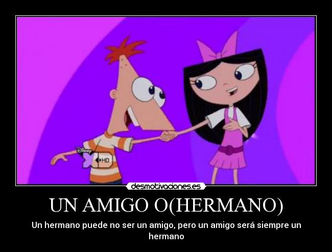 UN AMIGO O(HERMANO) - Un hermano puede no ser un amigo, pero un amigo será siempre un hermano