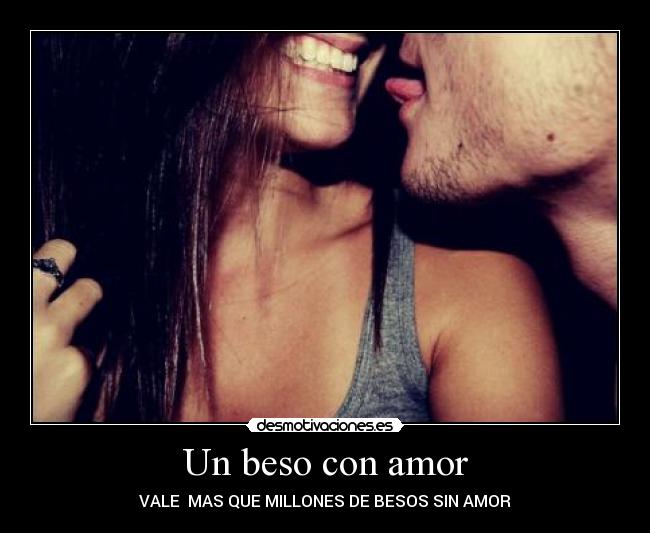 Un beso con amor - VALE MAS QUE MILLONES DE BESOS SIN AMOR