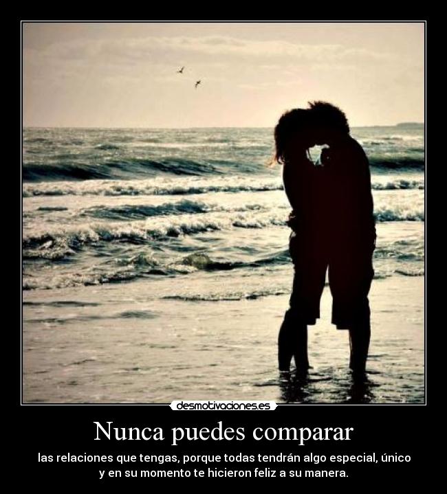 Nunca puedes comparar -
