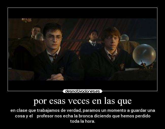 por esas veces en las que - 