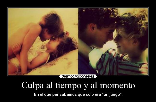 Culpa al tiempo y al momento -