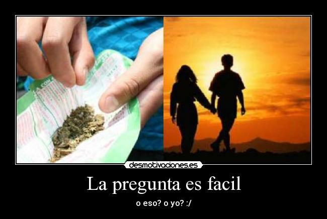 La pregunta es facil - o eso? o yo? :/