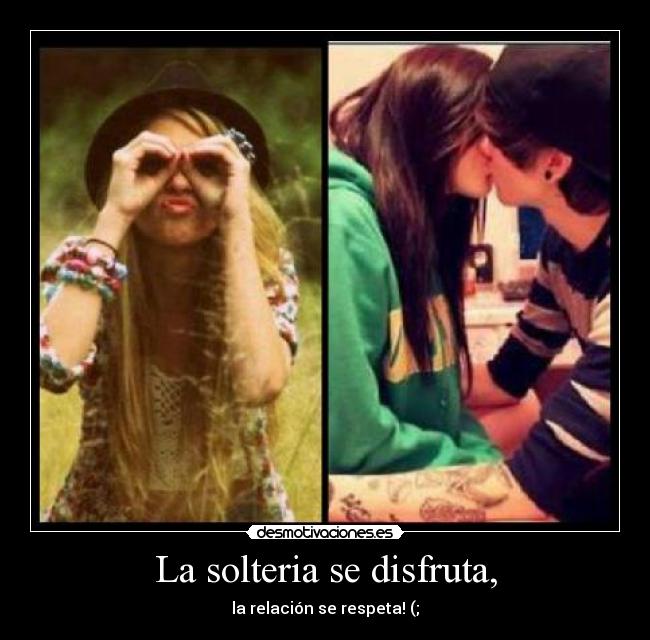 La solteria se disfruta, - 