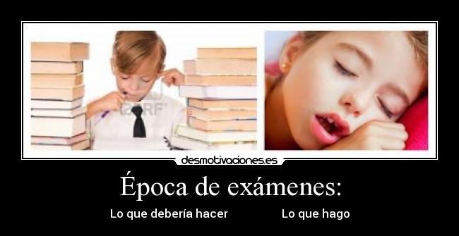 Época de exámenes: -