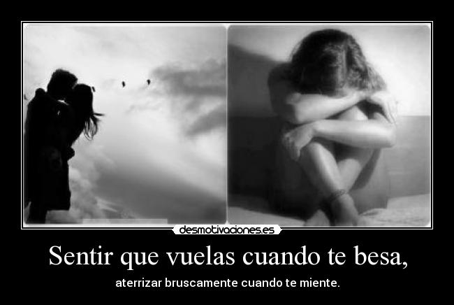 Sentir que vuelas cuando te besa, -