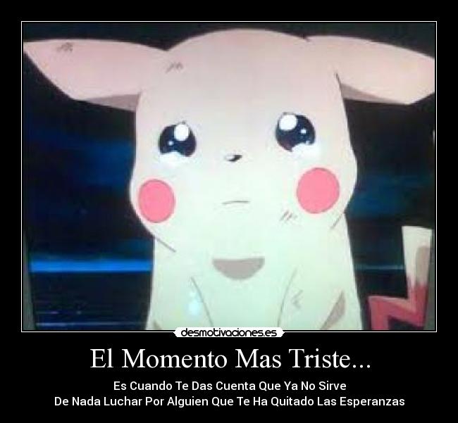 El Momento Mas Triste... - Es Cuando Te Das Cuenta Que Ya No Sirve
De Nada Luchar Por Alguien Que Te Ha Quitado Las Esperanzas