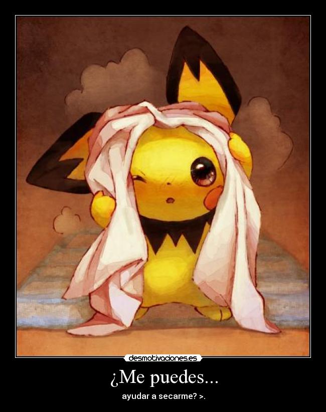 ¿Me puedes... - ayudar a secarme? >.