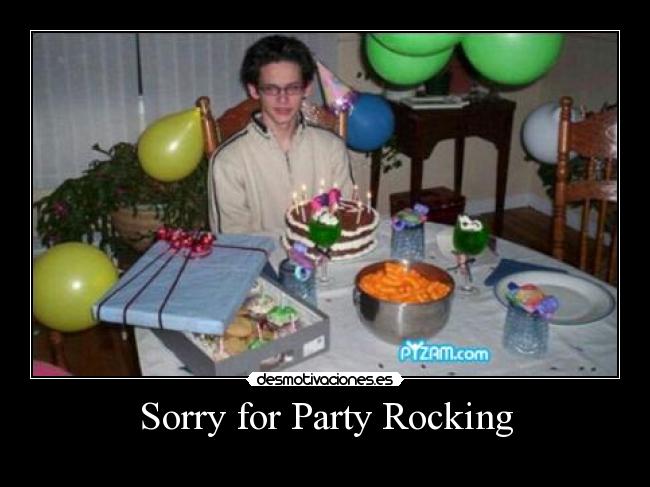 Sorry for Party Rocking -